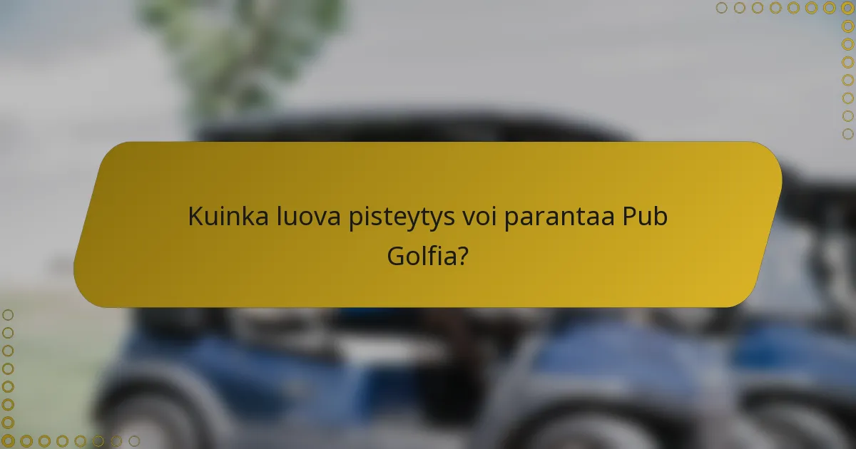 Kuinka luova pisteytys voi parantaa Pub Golfia?