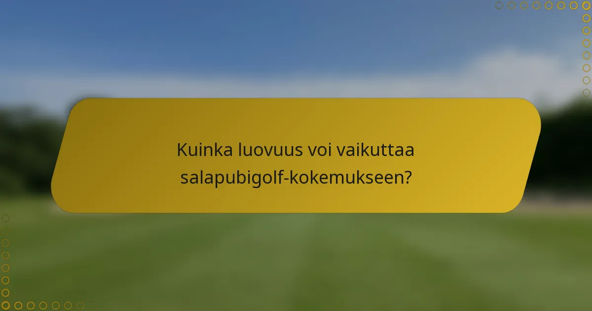 Kuinka luovuus voi vaikuttaa salapubigolf-kokemukseen?