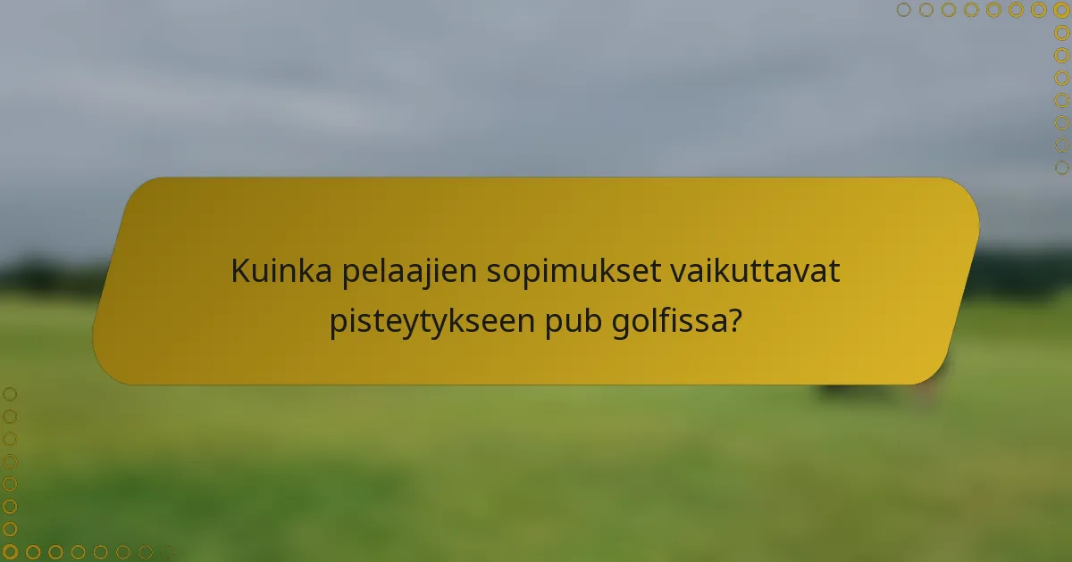 Kuinka pelaajien sopimukset vaikuttavat pisteytykseen pub golfissa?