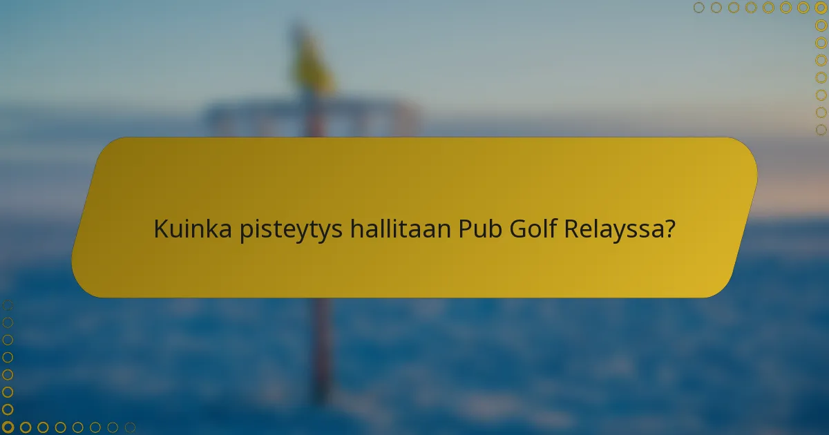 Kuinka pisteytys hallitaan Pub Golf Relayssa?