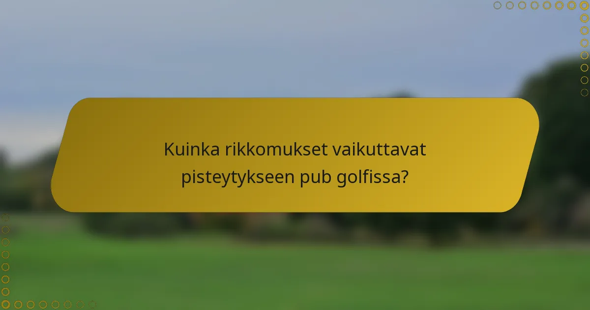 Kuinka rikkomukset vaikuttavat pisteytykseen pub golfissa?