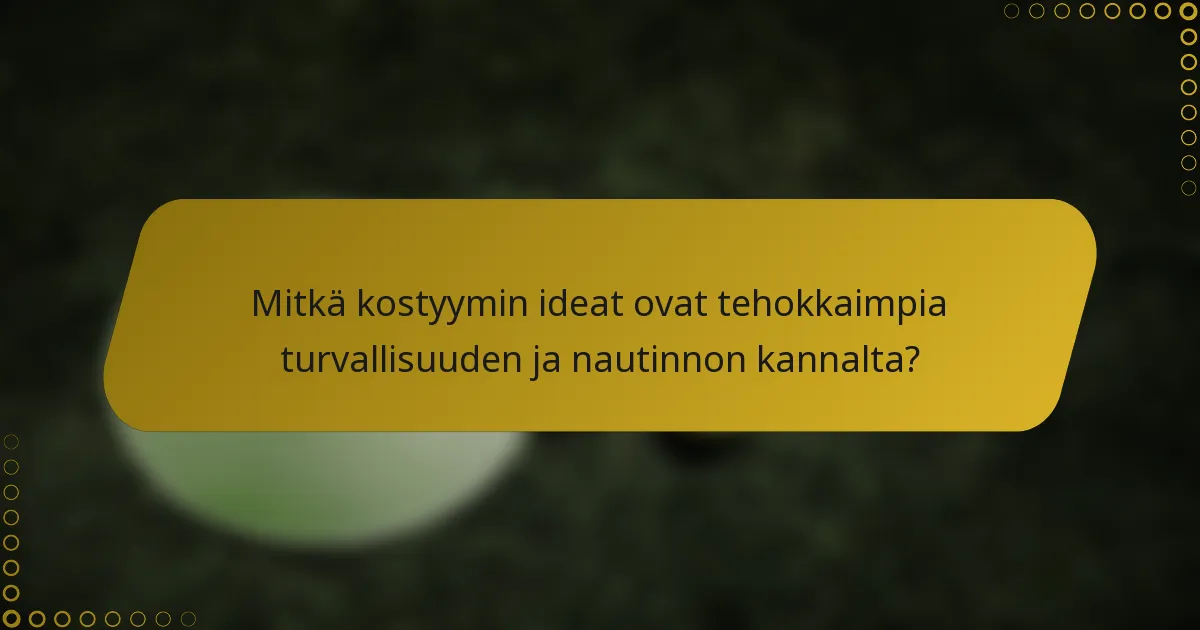 Mitkä kostyymin ideat ovat tehokkaimpia turvallisuuden ja nautinnon kannalta?