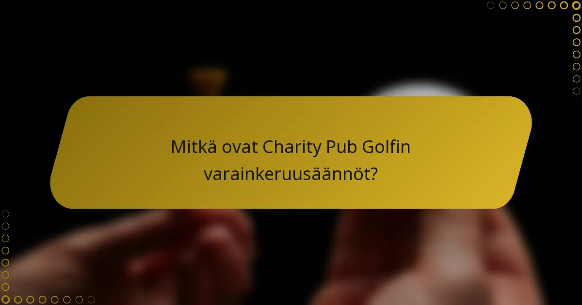 Mitkä ovat Charity Pub Golfin varainkeruusäännöt?