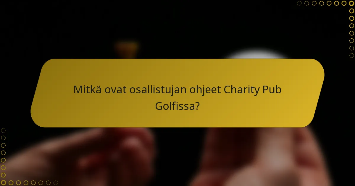 Mitkä ovat osallistujan ohjeet Charity Pub Golfissa?