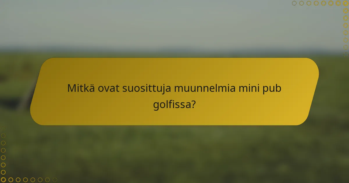 Mitkä ovat suosittuja muunnelmia mini pub golfissa?