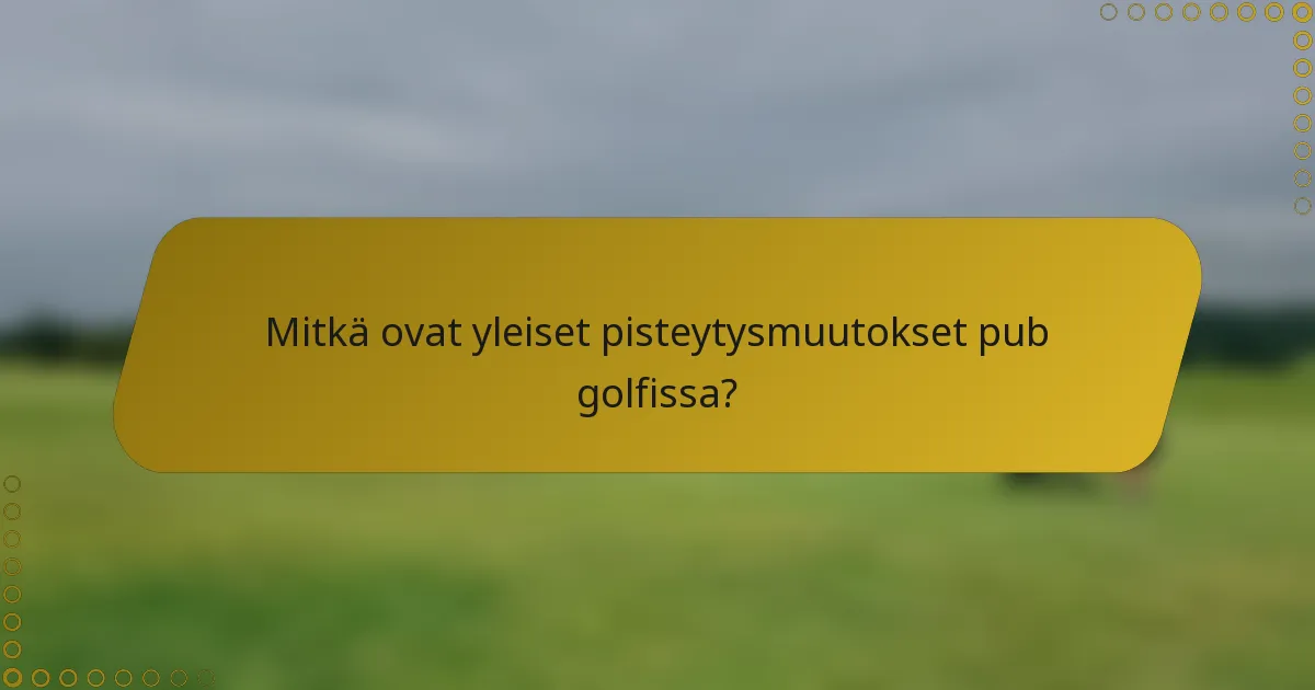 Mitkä ovat yleiset pisteytysmuutokset pub golfissa?