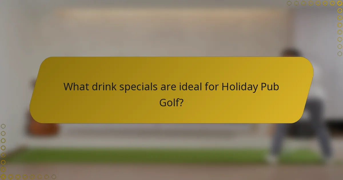 What drink specials are ideal for Holiday Pub Golf?